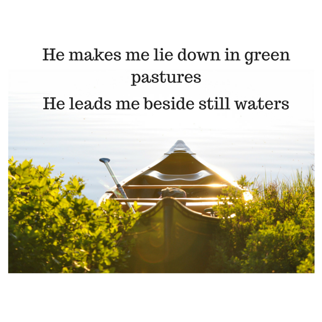 He leads me beside still waters