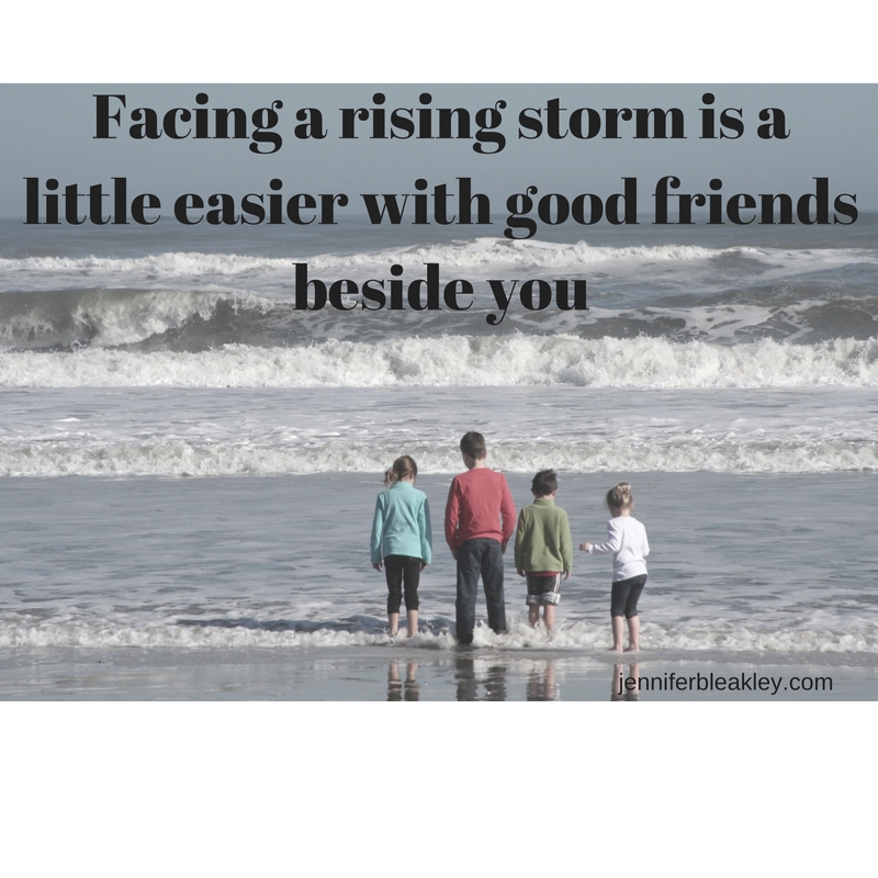 Facing a rising storm is a little easier with good friends beside you