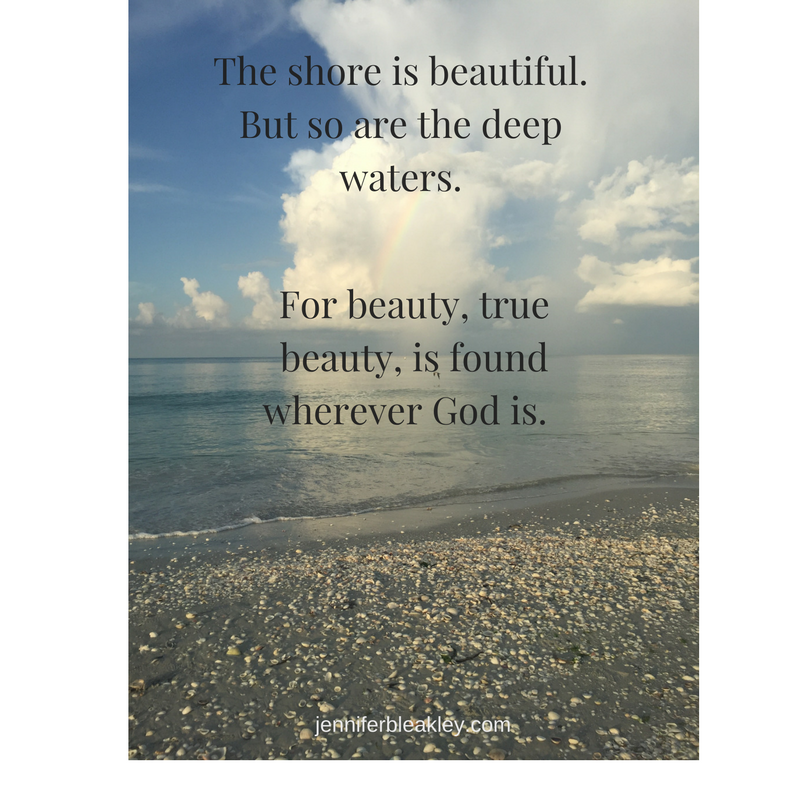 the-shore-is-beautiful-but-so-are-the-deep-waters-for-beauty-true-beauty-is-found-wherever-god-is