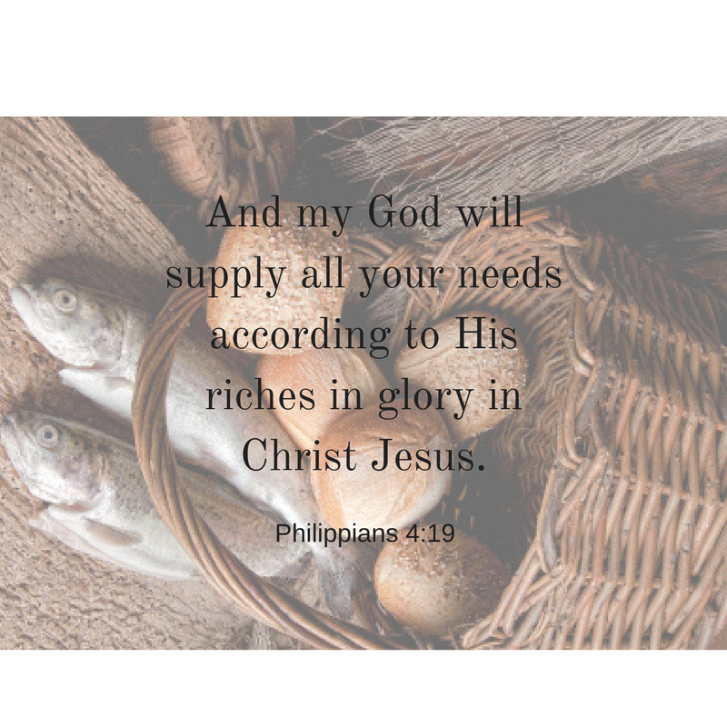 And my God will supply all your needs according to His riches in glory in Christ Jesus.
